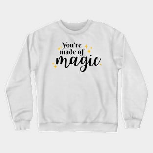 You're made of magic Crewneck Sweatshirt